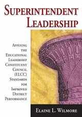 9781412955416-1412955416-Superintendent Leadership: Applying the Educational Leadership Constituent Council Standards for Improved District Performance