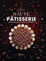 9781547903887-1547903880-Haute Patisserie - 100 creations par les meilleurs chefs patissiers - Haute Pastry - 100 creations by the best pastry chefs (French Edition)