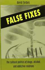 9780791419953-0791419959-False Fixes: The Cultural Politics of Drugs, Alcohol, and Addictive Relations (S U N Y SERIES, TEACHER EMPOWERMENT AND SCHOOL REFORM)