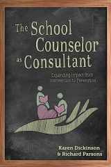 9781516573127-1516573129-The School Counselor as Consultant: Expanding Impact from Intervention to Prevention