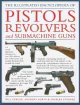 9781572155954-1572155957-The Illustrated Encyclopedia of Pistols Revolvers and Submachine Guns