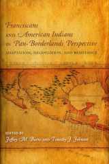 9780883820704-0883820706-Franciscans and American Indians in Pan- Borderlands Perspective: Adaptation, Negotiation, and Resistance