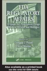 9781587160073-1587160072-FDA Regulatory Affairs: A Guide for Prescription Drugs, Medical Devices, and Biologics