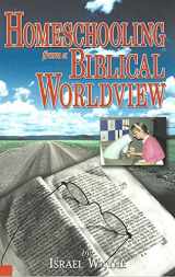 9780615113654-0615113656-Homeschooling from a Biblical Worldview