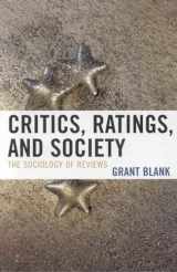 9780742547025-0742547027-Critics, Ratings, and Society: The Sociology of Reviews