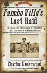 9781726868303-1726868303-Pancho Villa's Last Raid: The Sabinas Raid, the Kidnapping of Karl Haegelin, and Villa's Surrender in the Mexican Revolution