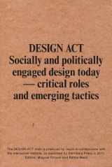 9781934105610-1934105619-DESIGN ACT: Socially and Politically Engaged Design Today Critical Roles and Emerging Tactics