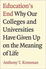 9780300122886-0300122888-Education's End: Why Our Colleges and Universities Have Given Up on the Meaning of Life