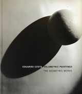 9780970506313-0970506317-Eduardo Costa: Volumetric Paintings: The Geometric Works