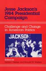 9780252015373-0252015371-Jesse Jackson's 1984 Presidential Campaign: Challenge and Change in American Politics