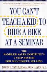 9780525941958-0525941959-You Can't Teach a Kid to Ride a Bike at a Seminar: The Sandler Sales Institute's 7-Step System for Successful Selling