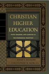 9781433556531-1433556537-Christian Higher Education: Faith, Teaching, and Learning in the Evangelical Tradition
