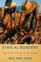 9781592139248-1592139248-Ethical Borders: NAFTA, Globalization, and Mexican Migration