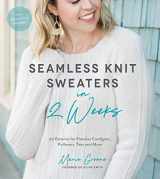 9781974806232-1974806235-Seamless Knit Sweaters in 2 Weeks: 20 Patterns for Flawless Cardigans, Pullovers, Tees and More