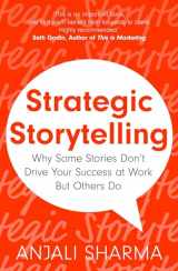 9781399804738-1399804731-Strategic Storytelling: Why Some Stories Drive Your Success at Work But Others Don’t
