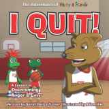 9781953979063-1953979068-I Quit!: A Children’s Book With A Lesson In Overcoming Anger and Envy (The Adventures of Harry and Friends)