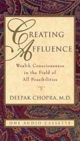 9781878424013-1878424017-Creating Affluence: Wealth Consciousness in the Field of All Possibilities (Chopra, Deepak)
