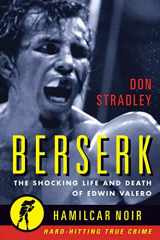 9781949590142-1949590143-Berserk: The Shocking Life and Death of Edwin Valero (Hamilcar Noir True Crime Series)