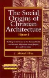 9781563381805-156338180X-The Social Origins of Christian Architecture: Building God's House in the Roman World : Architectural Adaptation Among Pagans, Jews, and Christians (Harvard Theological Studies)