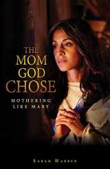 9780810027213-0810027216-The Mom God Chose: Mothering Like Mary