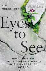 9780830831654-0830831657-Eyes to See: Recognizing God's Common Grace in an Unsettled World