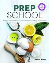 9781572841482-1572841486-Prep School: How to Improve Your Kitchen Skills and Cooking Techniques