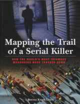 9781599218137-1599218135-Mapping the Trail of a Serial Killer: How The World's Most Infamous Murderers Were Tracked Down