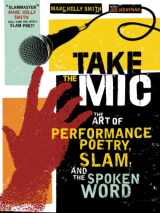 9781402218996-1402218990-Take the Mic: The Art of Performance Poetry, Slam, and the Spoken Word (A Poetry Speaks Experience)