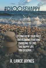 9781504386111-1504386116-#ChooseHappy: Letting go of your past, Overcoming fear and Choosing to live the Happy life you deserve.