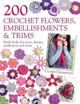 9780715338438-0715338439-200 Crochet Flowers, Embellishments & Trims: 200 Designs to Add a Crocheted Finish to All Your Clothes and Accessories
