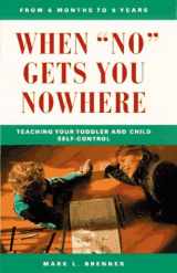 9780761509547-0761509542-When No Gets You Nowhere: Teaching Your Toddler and Child Self-Control