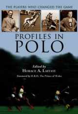 9780786431311-0786431318-Profiles in Polo: The Players Who Changed the Game