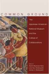 9780870817786-0870817787-Common Ground: The Japanese American National Museum And The Culture Of Collaboration