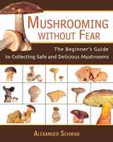 9781602391604-1602391602-Mushrooming Without Fear: The Beginner's Guide to Collecting Safe and Delicious Mushrooms