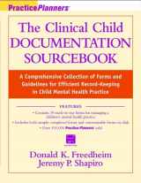 9780471291114-0471291110-The Clinical Child Documentation Sourcebook: A Comprehensive Collection of Forms and Guidelines for Efficient Record-Keeping in Child Mental Health Practices (with disk) (PracticePlanners)