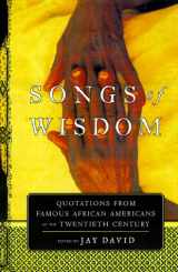 9780688164973-0688164978-Songs of Wisdom: Quotations From Famous African Americans Of The Twentieth Century