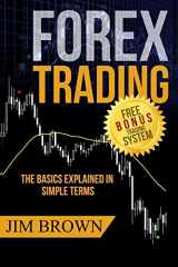 9781535198561-1535198567-FOREX TRADING: The Basics Explained in Simple Terms (Forex, Forex Trading System, Forex Trading Strategy, Oil, Precious metals, Commodities, Stocks, Currency Trading, Bitcoin)