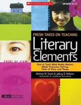 9780545052566-0545052564-Fresh Takes on Teaching Literary Elements: How to Teach What Really Matters About Character, Setting, Point of View, and Theme
