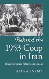 9781107076068-1107076064-Behind the 1953 Coup in Iran: Thugs, Turncoats, Soldiers, and Spooks