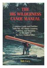 9780679508625-0679508627-The Big Wilderness Canoe Manual: A veteran guide and outfitter tells you all about camping, paddling, and voyaging in the spirit of the new outdoor ethic