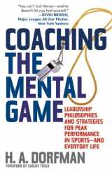 9781589790117-1589790111-Coaching the Mental Game: Leadership Philosophies and Strategies for Peak Performance in Sports―and Everyday Life