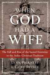 9781591433705-1591433703-When God Had a Wife: The Fall and Rise of the Sacred Feminine in the Judeo-Christian Tradition