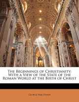 9781146998383-1146998384-The Beginnings of Christianity: With a View of the State of the Roman World at the Birth of Christ