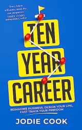 9781399803205-1399803204-The Ten Year Career: Reimagine Business, Design Your Life, Fast Track Your Freedom