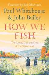 9780008559670-0008559678-How We Fish: The Love, Life and Joy of the Riverbank