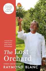 9781472267597-1472267591-The Lost Orchard: A French chef rediscovers a great British food heritage. Foreword by The Former Prince of Wales