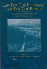 9780889770720-0889770727-Law for the Elephant, Law for the Beaver: Essays in the Legal History of the North American West (Cpp, 23)
