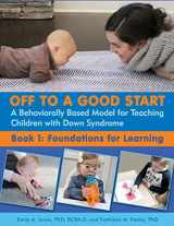9781606132616-160613261X-Off to a Good Start: A Behaviorally Based Model for Teaching Children With Down Syndrome; Book 1: Foundations for Learning