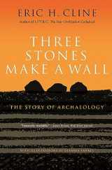 9780691166407-0691166404-Three Stones Make a Wall: The Story of Archaeology