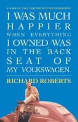 9780974965901-0974965901-I Was Much Happier When Everything I Owned Was in the Back Seat of My Volkswagen: A Wake-up Call for the Biggest Generation